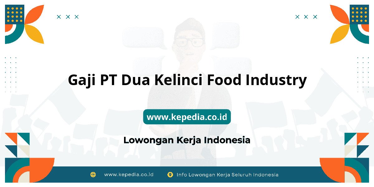 Gaji PT Dua Kelinci Food Industry : Standar Gaji Tahun 2025 Gaji PT Dua Kelinci Food Industry : Standar Gaji Tahun 2025