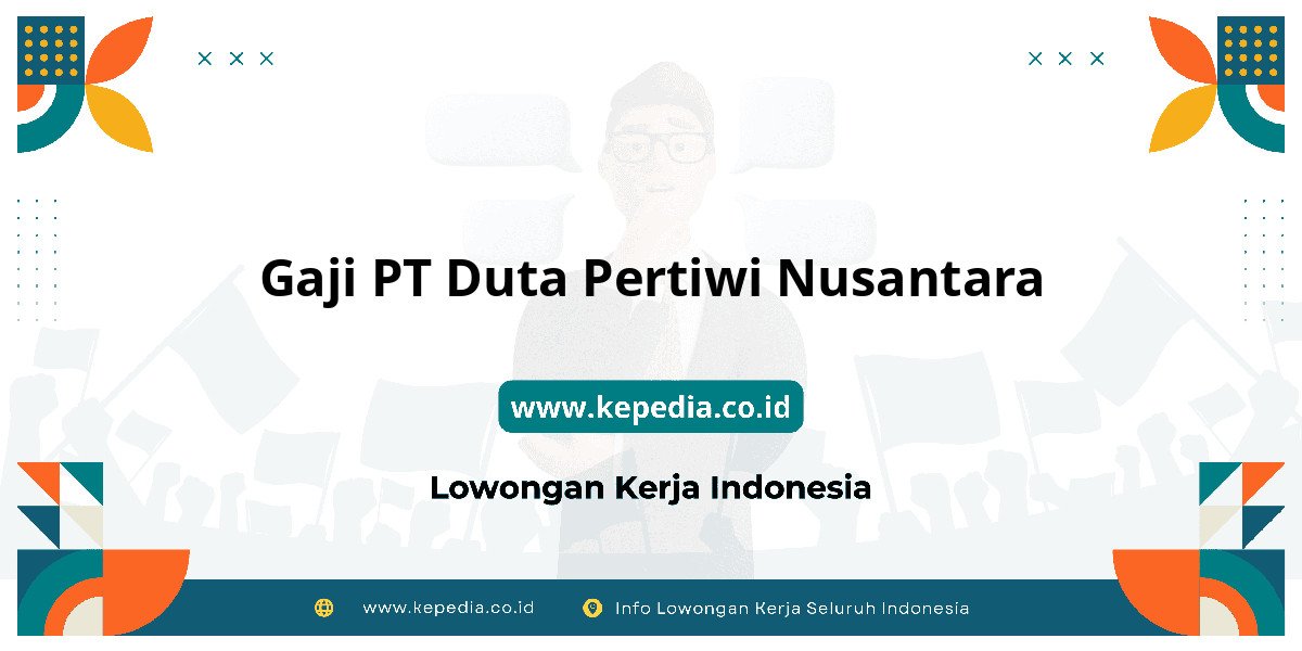 Gaji PT Duta Pertiwi Nusantara : Standar Gaji Tahun 2025 Gaji PT Duta Pertiwi Nusantara : Standar Gaji Tahun 2025