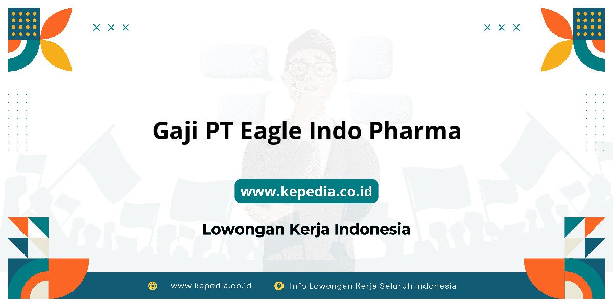 Gaji PT Eagle Indo Pharma : Nominalnya Bikin Tercengang! Gaji PT Eagle Indo Pharma : Nominalnya Bikin Tercengang!