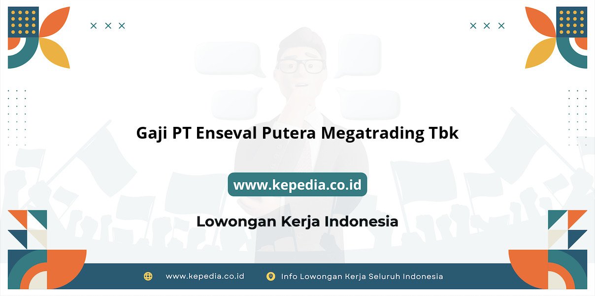 Gaji PT Enseval Putera Megatrading Tbk : Nominal Fantastis di Tahun 2025! Gaji PT Enseval Putera Megatrading Tbk : Nominal Fantastis di Tahun 2025!