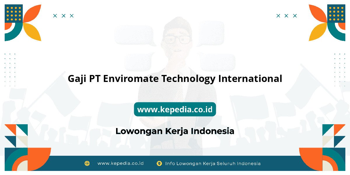 Gaji PT Enviromate Technology International : Nominal Gaji Bikin Penasaran! Gaji PT Enviromate Technology International : Nominal Gaji Bikin Penasaran!