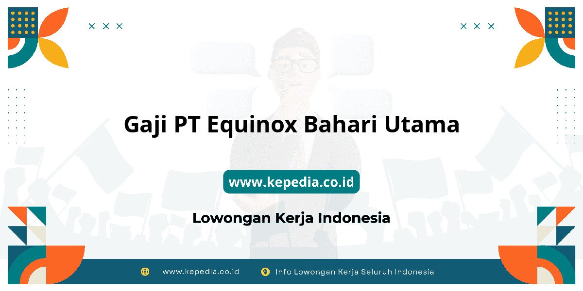 Gaji PT Equinox Bahari Utama : Nominalnya Bikin Tercengang! Gaji PT Equinox Bahari Utama : Nominalnya Bikin Tercengang!