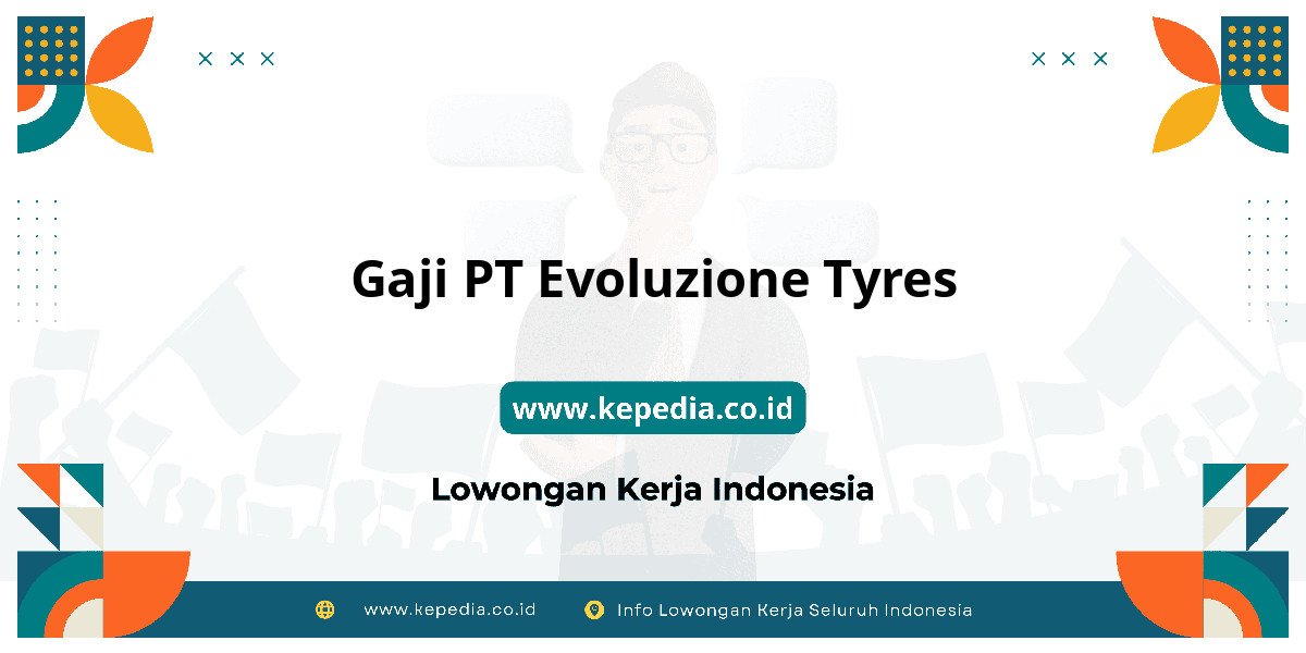 Gaji PT Evoluzione Tyres : Dompet Auto Gendut 2025!