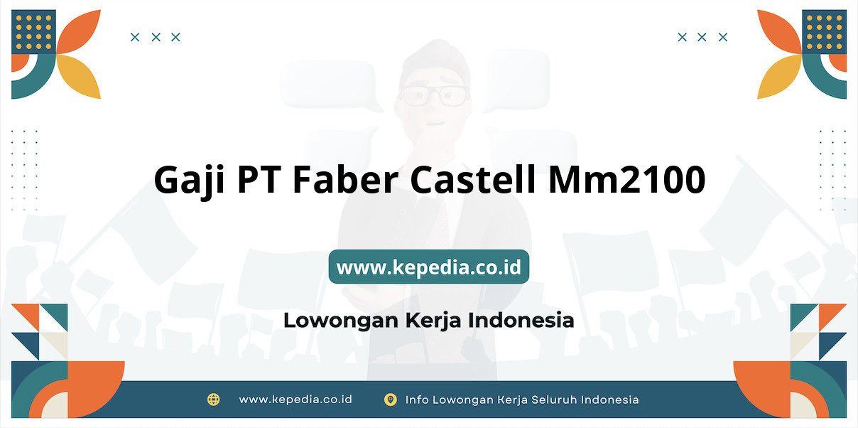 Gaji PT Faber Castell Mm2100 : Nominal Fantastis di Tahun 2025