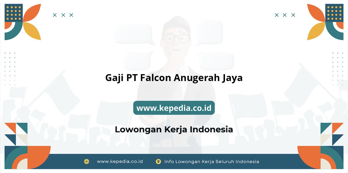 Gaji PT Falcon Anugerah Jaya : Nominal Mencengangkan di Tahun 2025 Gaji PT Falcon Anugerah Jaya : Nominal Mencengangkan di Tahun 2025
