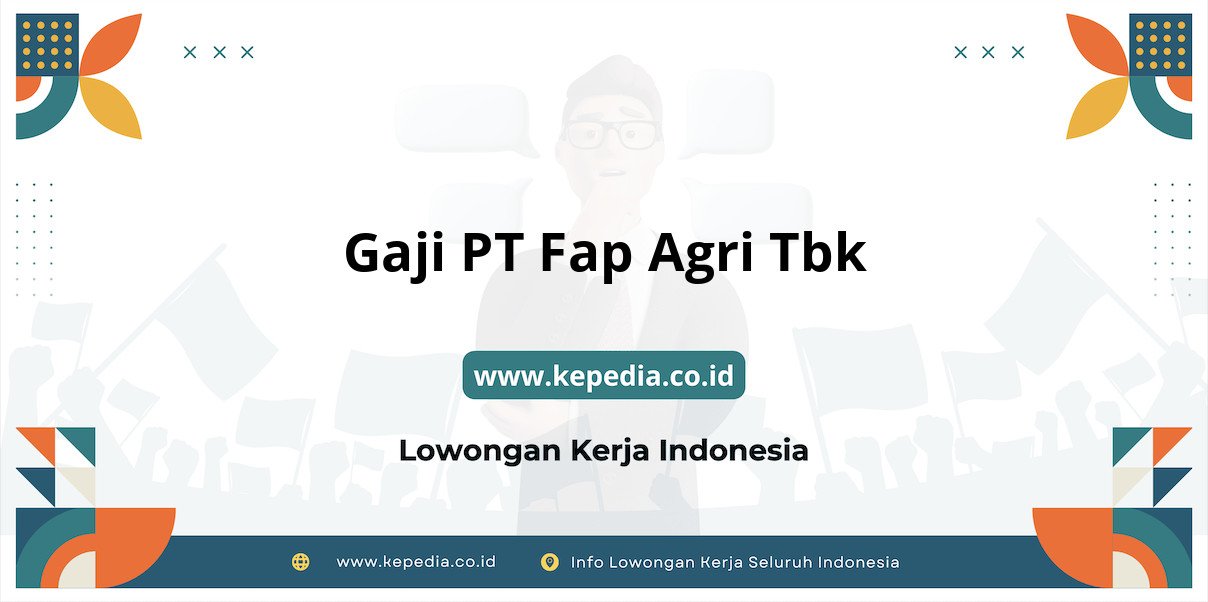 Gaji PT Fap Agri Tbk : Nominal Fantastis di Tahun 2025 Gaji PT Fap Agri Tbk : Nominal Fantastis di Tahun 2025