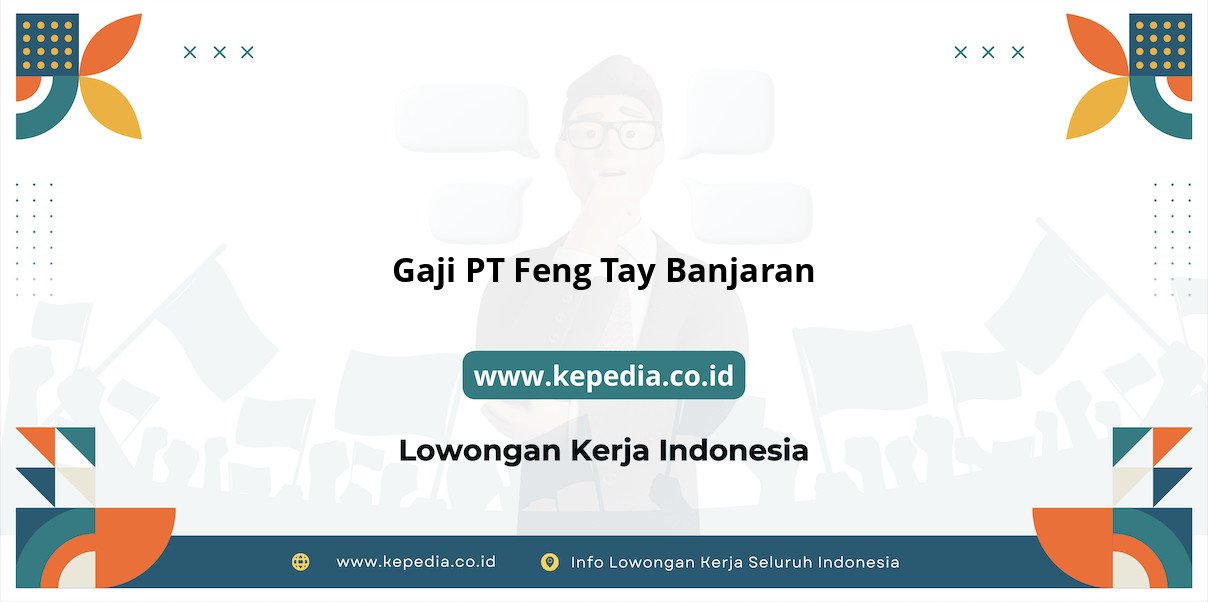 Gaji PT Feng Tay Banjaran : Nominal Mencengangkan di Tahun 2025 Gaji PT Feng Tay Banjaran : Nominal Mencengangkan di Tahun 2025