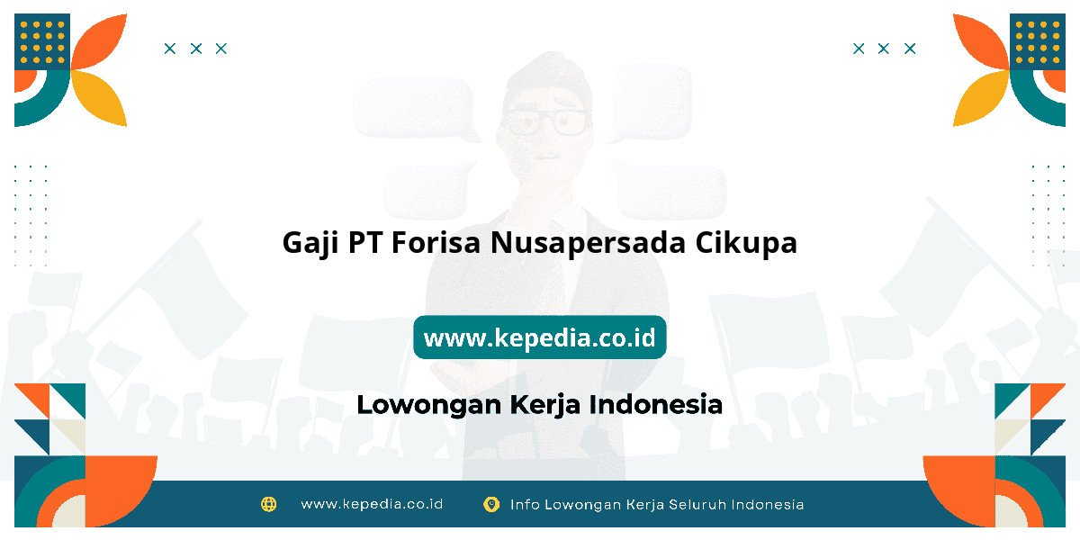 Gaji PT Forisa Nusapersada Cikupa : Standar Gaji Tahun 2025