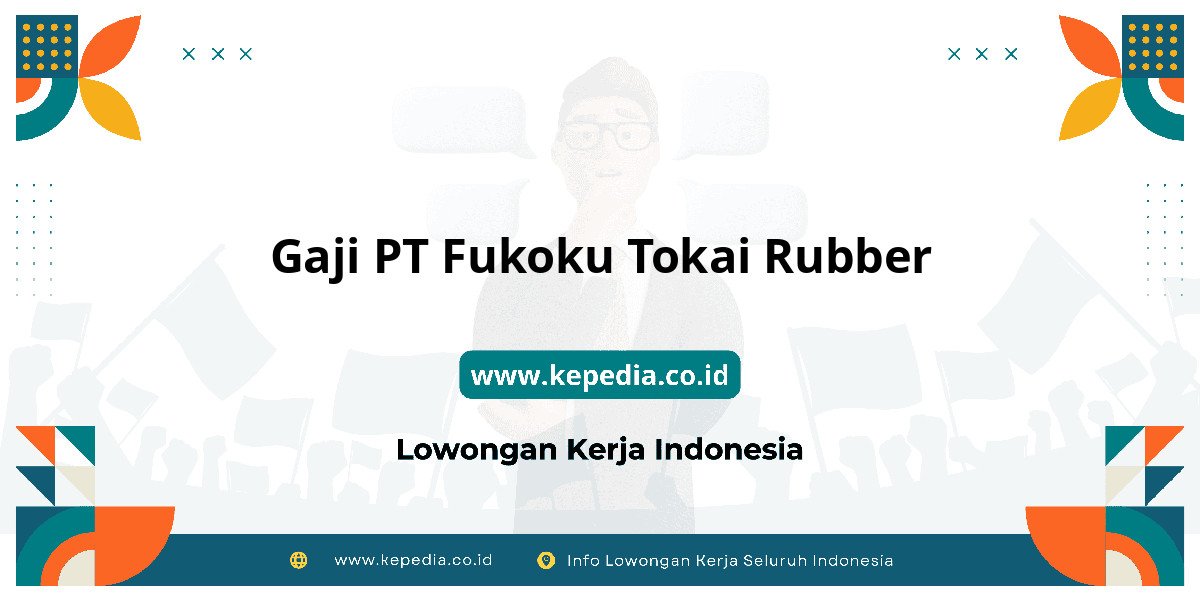 Gaji PT Fukoku Tokai Rubber : Nominalnya Bikin Tercengang! Gaji PT Fukoku Tokai Rubber : Nominalnya Bikin Tercengang!