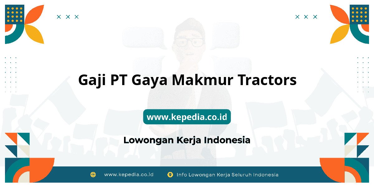 Gaji PT Gaya Makmur Tractors : Nominalnya Bikin Dompet Tebal! Gaji PT Gaya Makmur Tractors : Nominalnya Bikin Dompet Tebal!