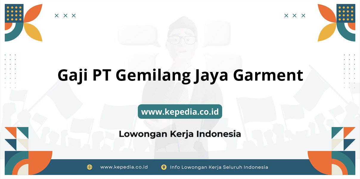 Gaji PT Gemilang Jaya Garment : Penghasilan Impianmu di 2025 Gaji PT Gemilang Jaya Garment : Penghasilan Impianmu di 2025