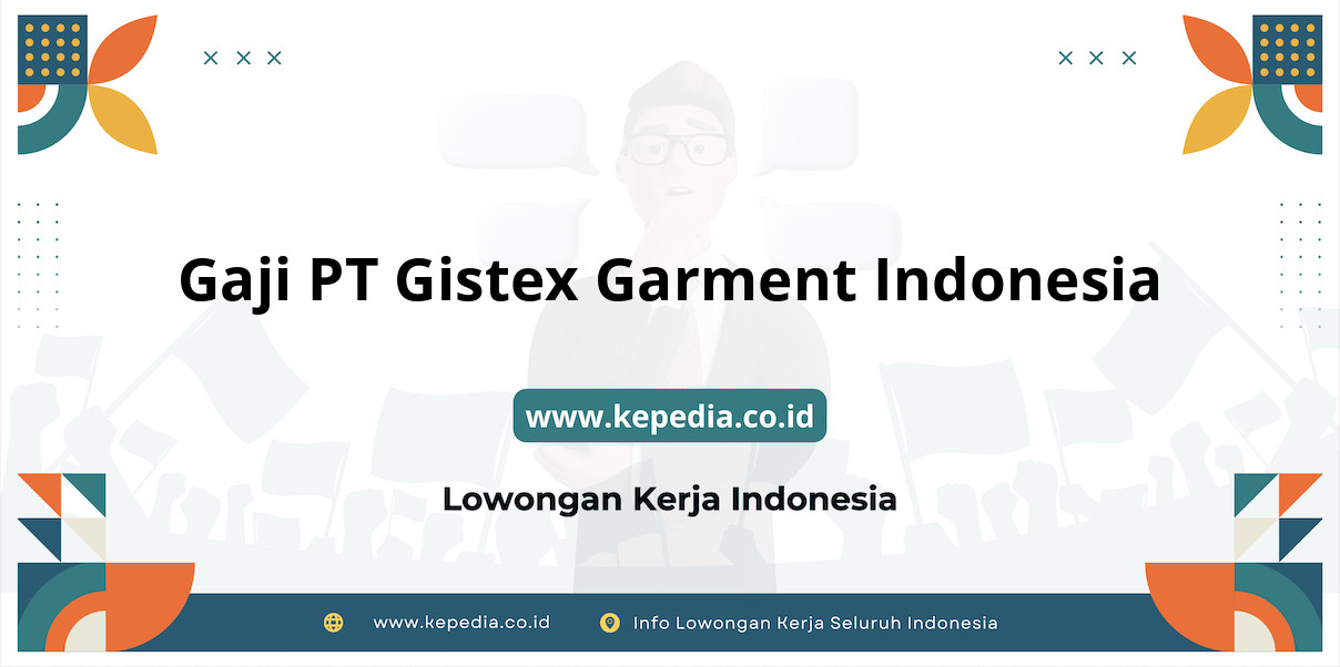 Gaji PT Gistex Garment Indonesia : Nominal Fantastis di Tahun 2025!