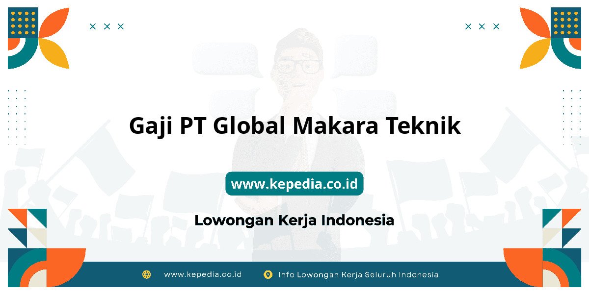 Gaji PT Global Makara Teknik : Dompet Auto Jadi Tebal! Gaji PT Global Makara Teknik : Dompet Auto Jadi Tebal!