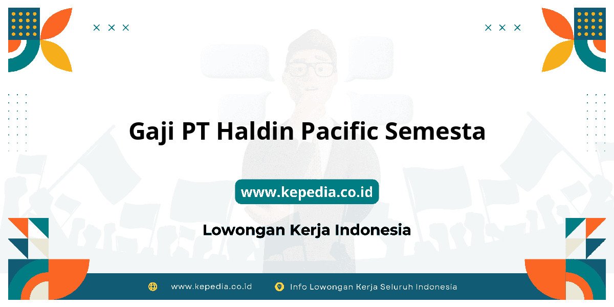 Gaji PT Haldin Pacific Semesta : Nominalnya Bikin Tercengang! Gaji PT Haldin Pacific Semesta : Nominalnya Bikin Tercengang!