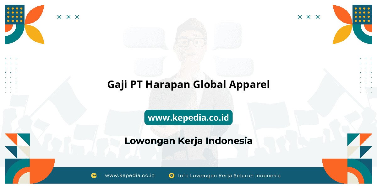 Gaji PT Harapan Global Apparel : Nominalnya Bikin Semangat Kerja! Gaji PT Harapan Global Apparel : Nominalnya Bikin Semangat Kerja!