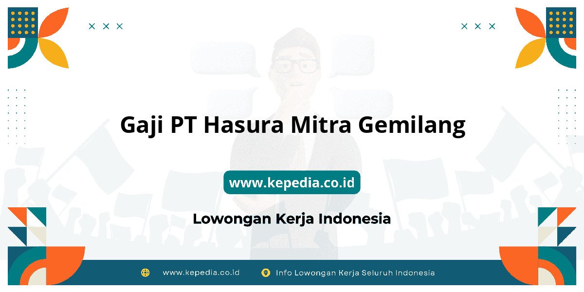 Gaji PT Hasura Mitra Gemilang : Intip Besaran dan Benefit! Gaji PT Hasura Mitra Gemilang : Intip Besaran dan Benefit!