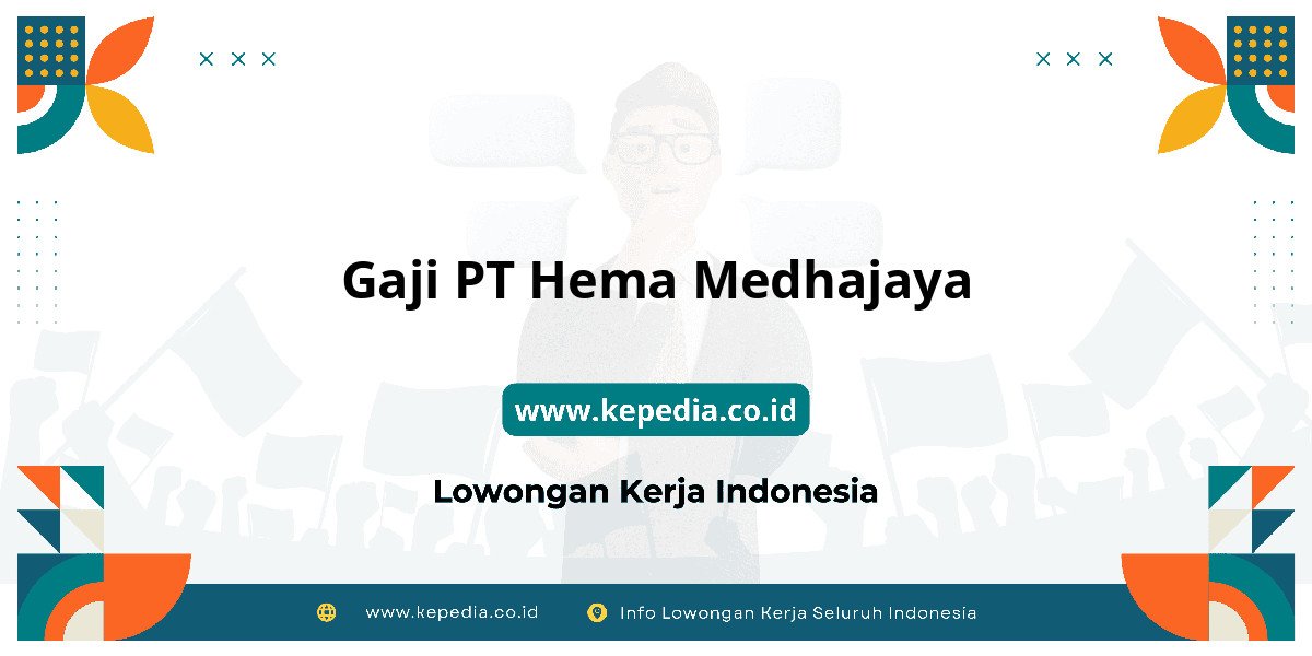 Gaji PT Hema Medhajaya : Dompet Auto Gendut 2025! Gaji PT Hema Medhajaya : Dompet Auto Gendut 2025!