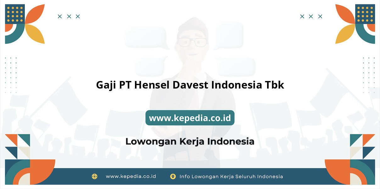 Gaji PT Hensel Davest Indonesia Tbk : Keuntungan Finansial yang Menjanjikan Gaji PT Hensel Davest Indonesia Tbk : Keuntungan Finansial yang Menjanjikan