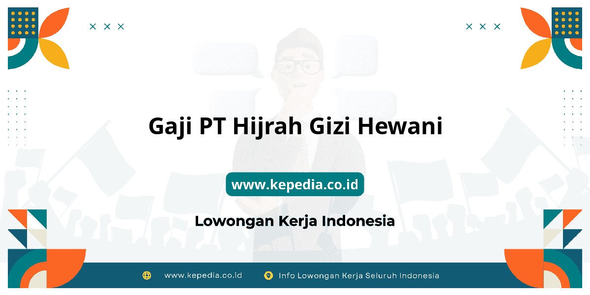 Gaji PT Hijrah Gizi Hewani : Standar Gaji Tahun 2025 Gaji PT Hijrah Gizi Hewani : Standar Gaji Tahun 2025