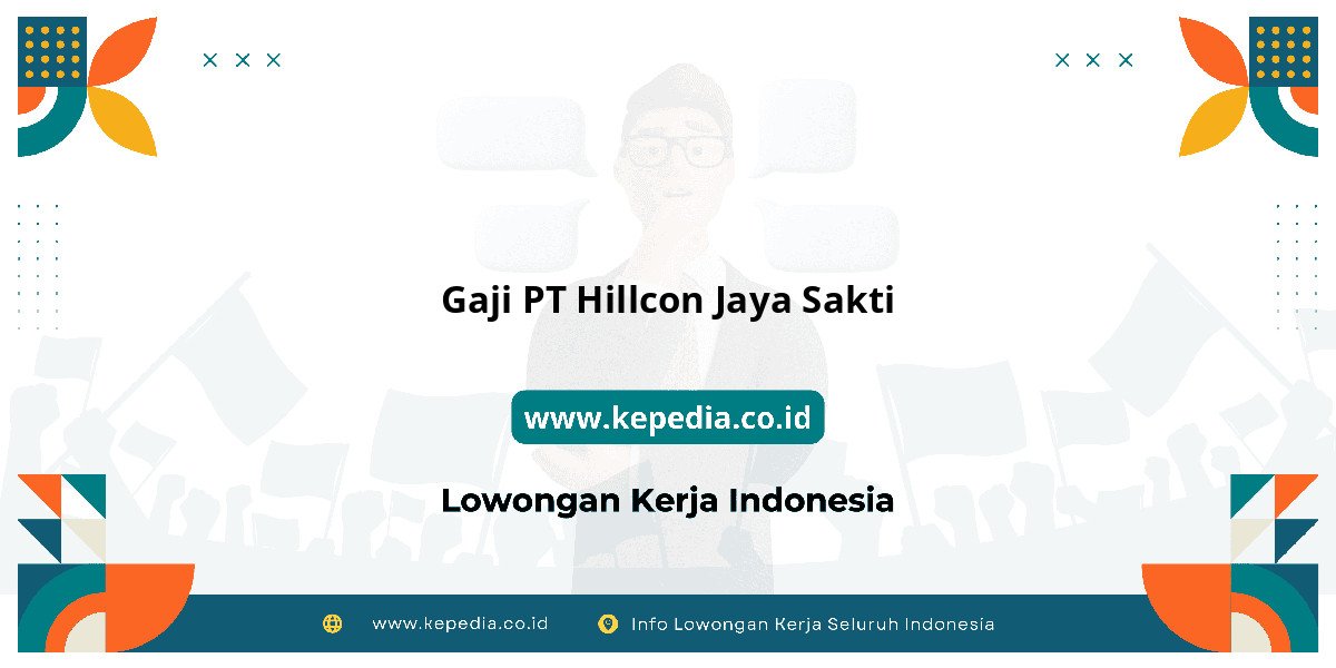 Gaji PT Hillcon Jaya Sakti : Intip Besaran Gaji 2025! Gaji PT Hillcon Jaya Sakti : Intip Besaran Gaji 2025!