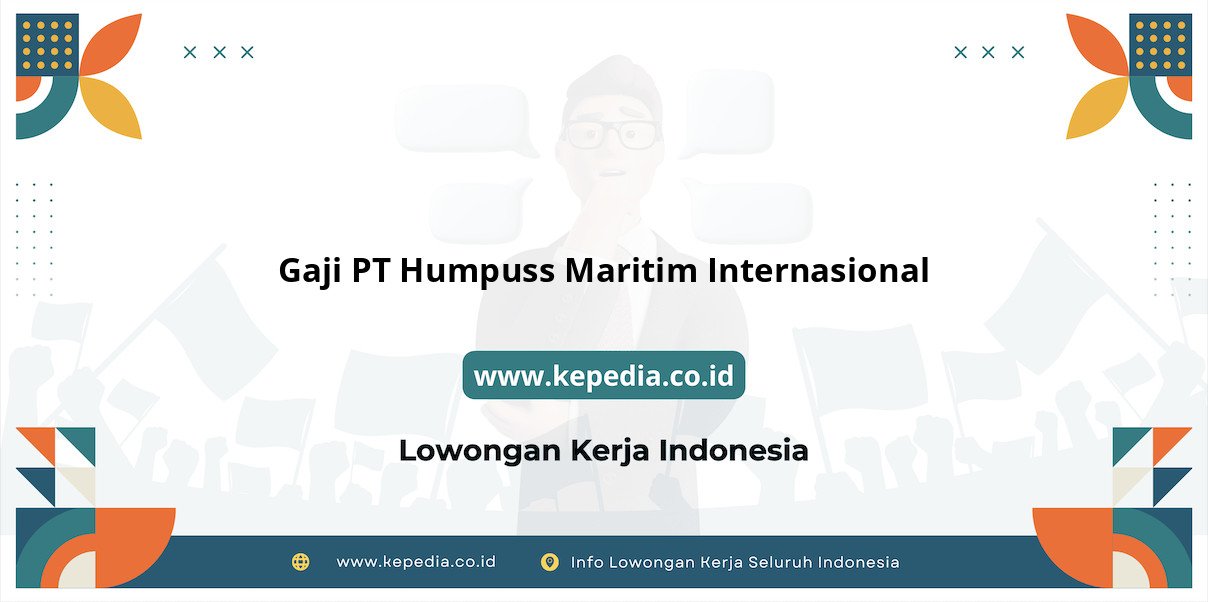 Gaji PT Humpuss Maritim Internasional : Nominal Fantastis di Tahun 2025 Gaji PT Humpuss Maritim Internasional : Nominal Fantastis di Tahun 2025