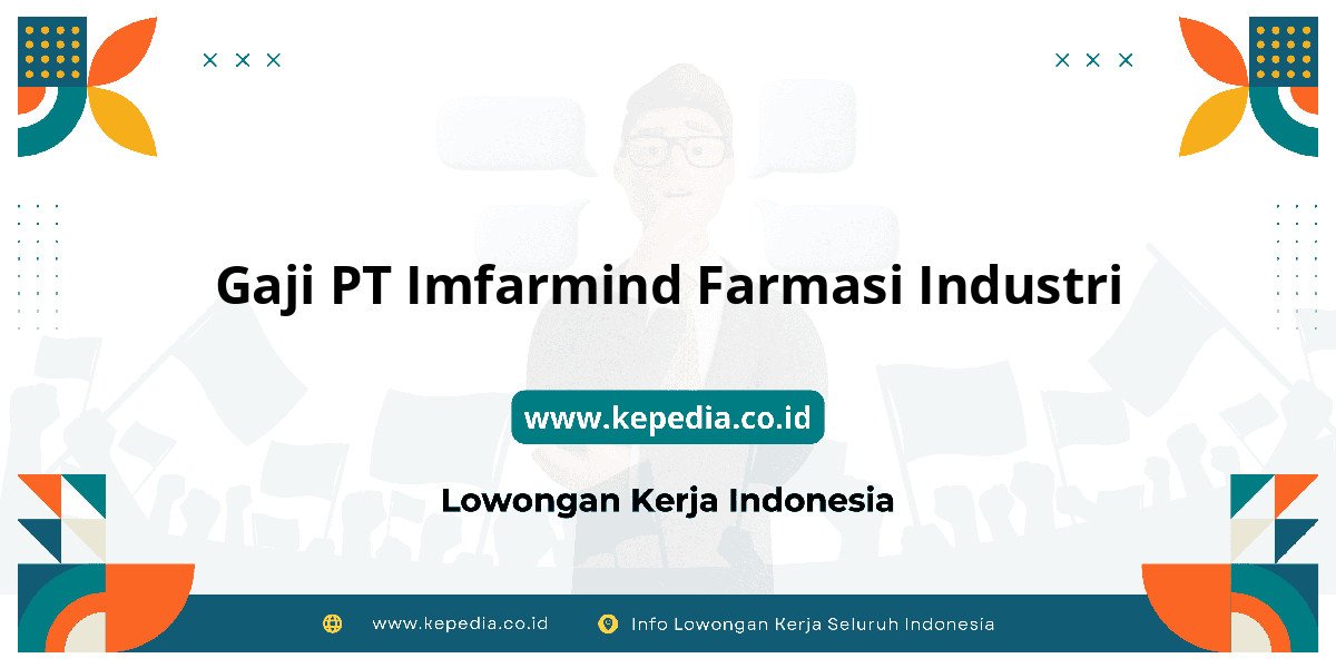 Gaji PT Imfarmind Farmasi Industri : Intip Gaji dan Benefit! Gaji PT Imfarmind Farmasi Industri : Intip Gaji dan Benefit!