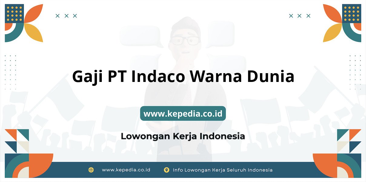 Gaji PT Indaco Warna Dunia : Nominal Fantastis di 2025 Gaji PT Indaco Warna Dunia : Nominal Fantastis di 2025