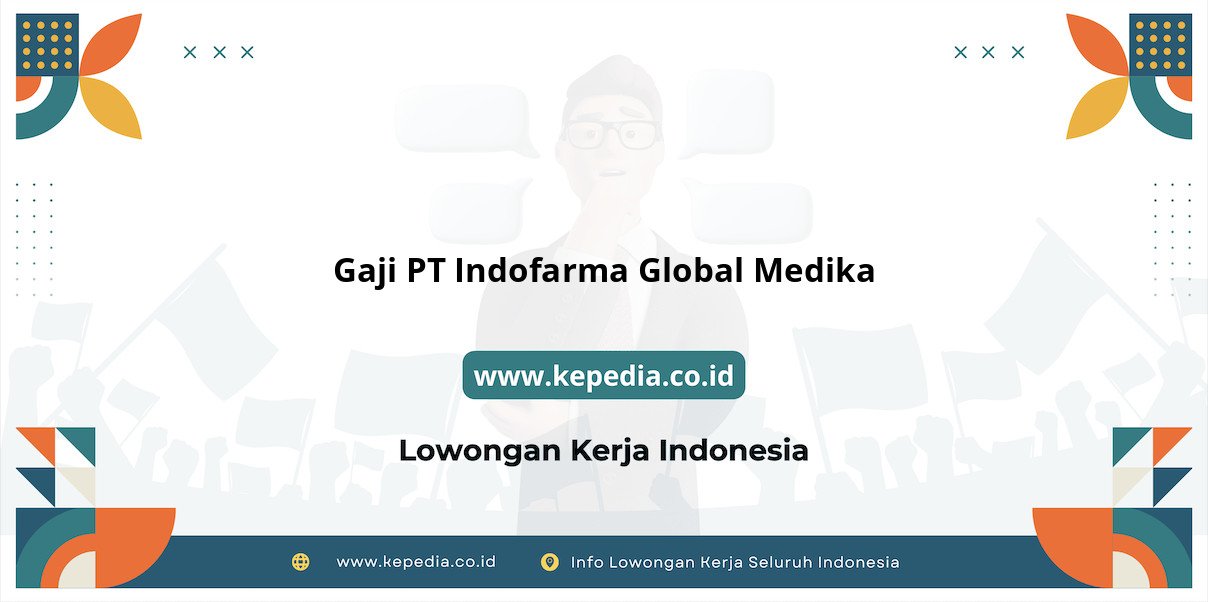 Gaji PT Indofarma Global Medika : Nominal yang Menggiurkan Gaji PT Indofarma Global Medika : Nominal yang Menggiurkan