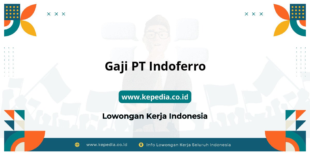 Gaji PT Indoferro : Nominalnya Bikin Tercengang! Gaji PT Indoferro : Nominalnya Bikin Tercengang!