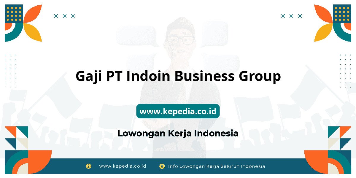 Gaji PT Indoin Business Group : Dompet Auto Makin Tebal! Gaji PT Indoin Business Group : Dompet Auto Makin Tebal!