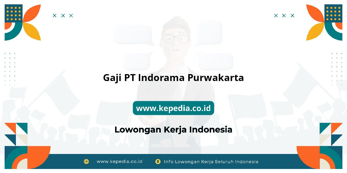 Gaji PT Indorama Purwakarta : Standar Gaji Tahun Ini Gaji PT Indorama Purwakarta : Standar Gaji Tahun Ini