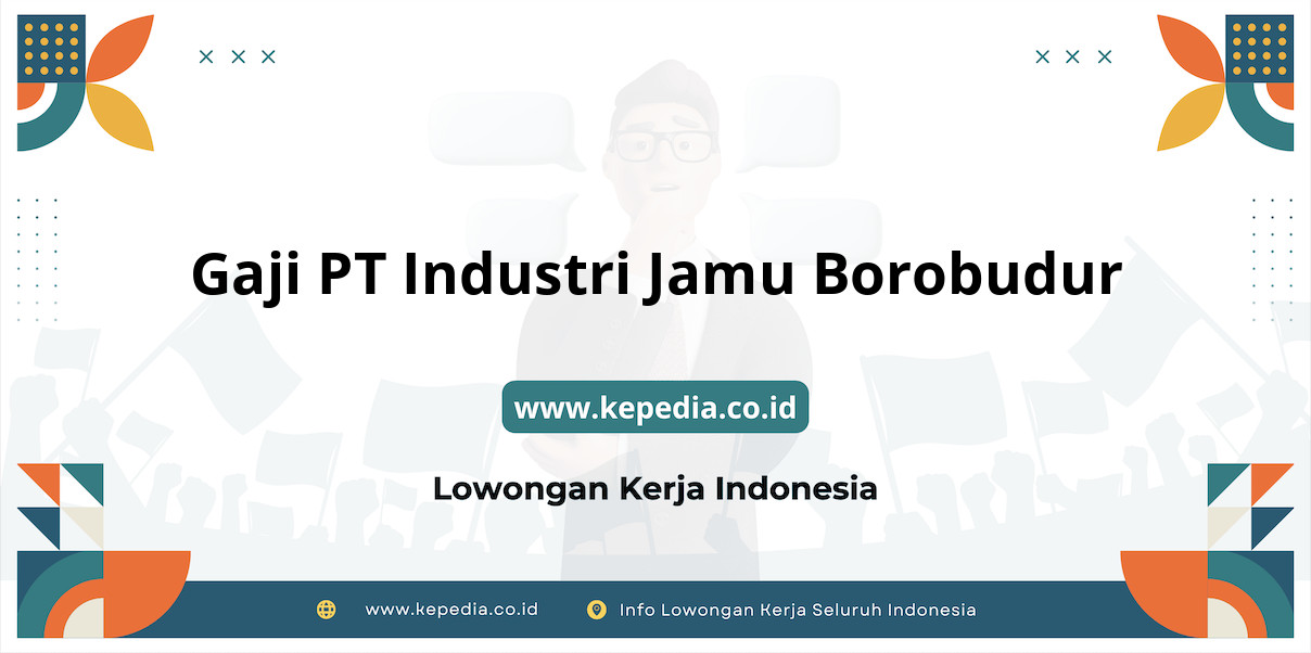 Gaji PT Industri Jamu Borobudur : Nominal Fantastis di Tahun 2025!