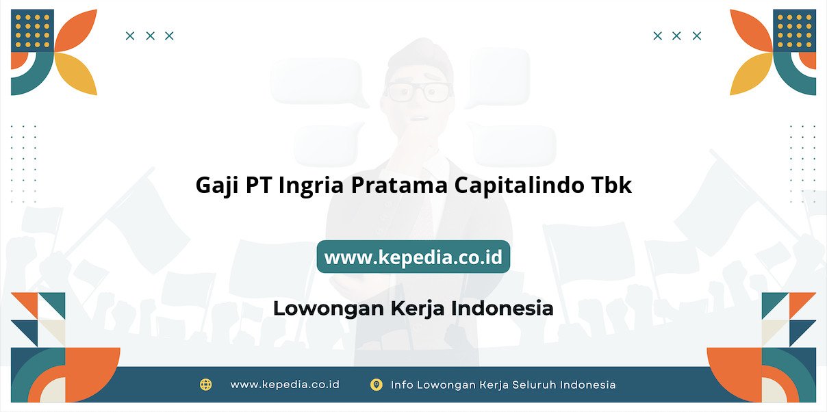 Gaji PT Ingria Pratama Capitalindo Tbk : Besaran Gaji yang Menggiurkan Gaji PT Ingria Pratama Capitalindo Tbk : Besaran Gaji yang Menggiurkan