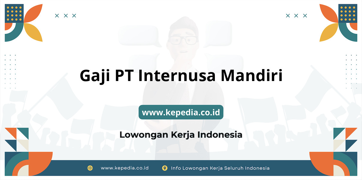 Gaji PT Internusa Mandiri : Nominal Fantastis di 2025