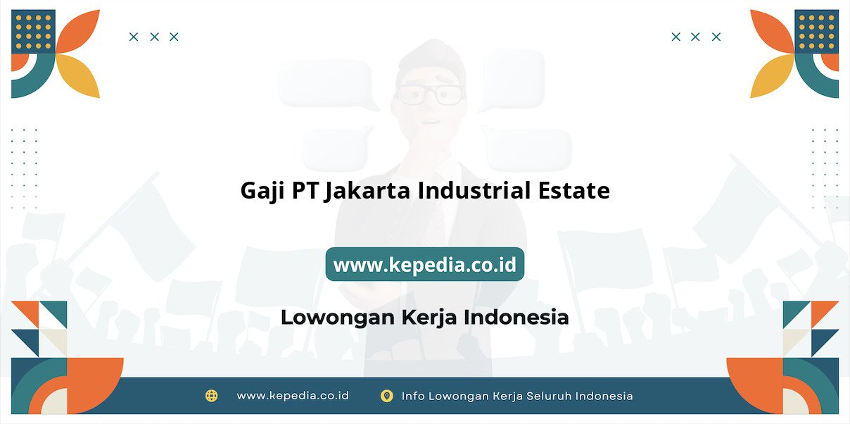 Gaji PT Jakarta Industrial Estate : Nominal Fantastis di Tahun 2025 Gaji PT Jakarta Industrial Estate : Nominal Fantastis di Tahun 2025