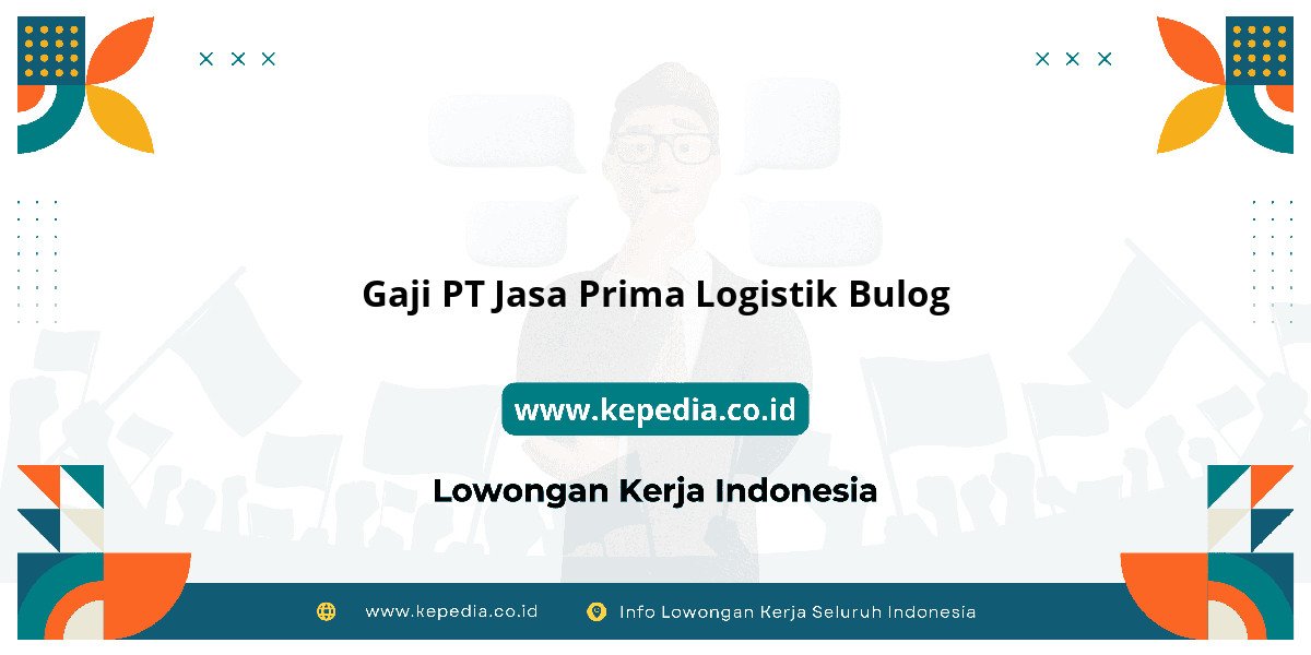 Gaji PT Jasa Prima Logistik Bulog : Intip Besaran Gaji Terbaru Gaji PT Jasa Prima Logistik Bulog : Intip Besaran Gaji Terbaru