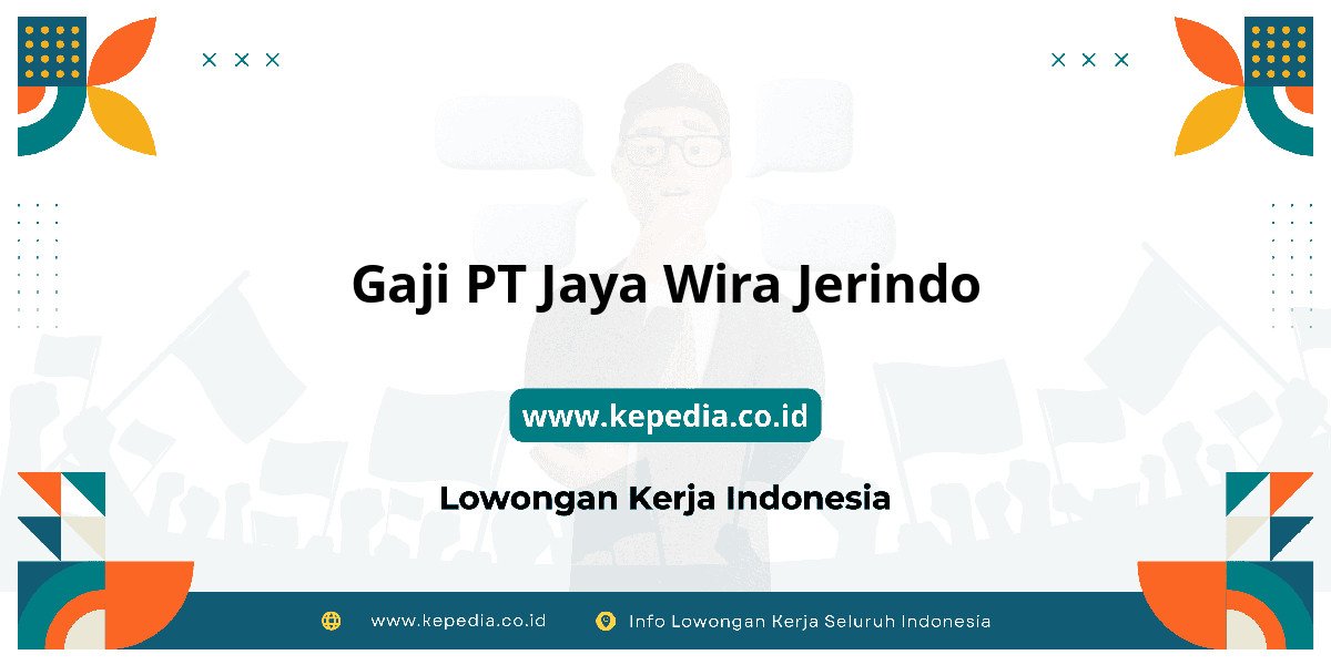 Gaji PT Jaya Wira Jerindo : Nominalnya Bikin Semangat Kerja! Gaji PT Jaya Wira Jerindo : Nominalnya Bikin Semangat Kerja!