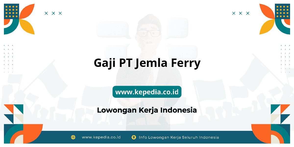 Gaji PT Jemla Ferry : Gaji PT Jemla Ferry : Lebih dari Cukup? Gaji PT Jemla Ferry : Gaji PT Jemla Ferry : Lebih dari Cukup?