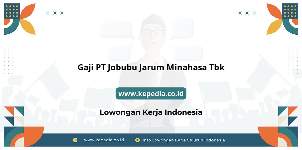 Gaji PT Jobubu Jarum Minahasa Tbk : Gaji yang Bikin Dompetmu Gemuk Gaji PT Jobubu Jarum Minahasa Tbk : Gaji yang Bikin Dompetmu Gemuk