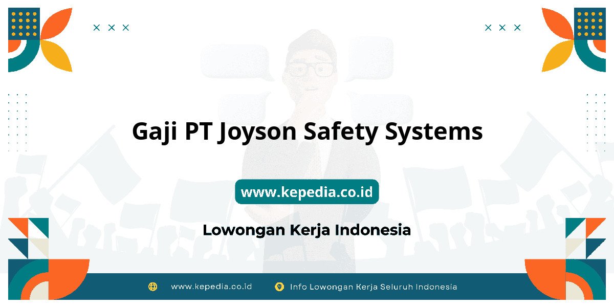 Gaji PT Joyson Safety Systems : Nominalnya Bikin Tercengang! Gaji PT Joyson Safety Systems : Nominalnya Bikin Tercengang!