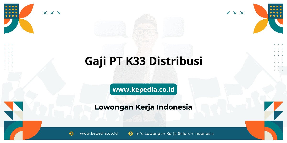 Gaji PT K33 Distribusi : Dompet Auto Gendut 2025! Gaji PT K33 Distribusi : Dompet Auto Gendut 2025!
