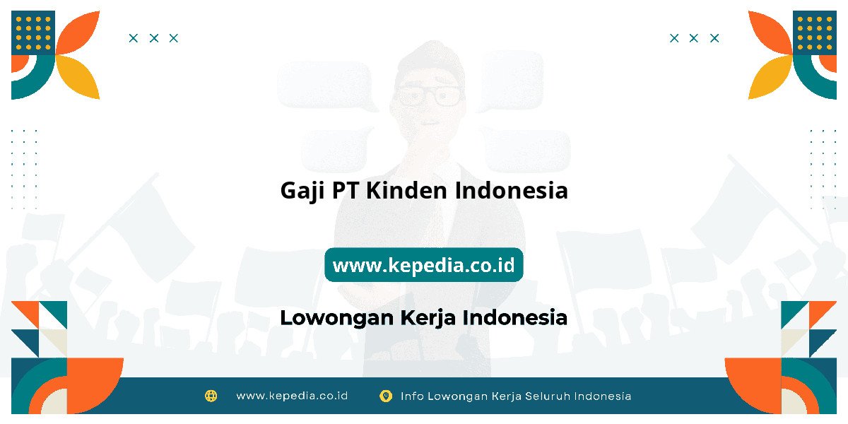 Gaji PT Kinden Indonesia : Nominalnya Bikin Tercengang! Gaji PT Kinden Indonesia : Nominalnya Bikin Tercengang!