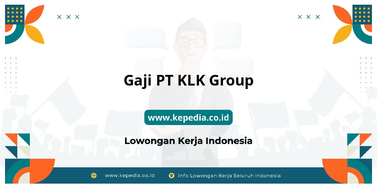 Gaji PT KLK Group : Nominalnya Bikin Tercengang! Gaji PT KLK Group : Nominalnya Bikin Tercengang!