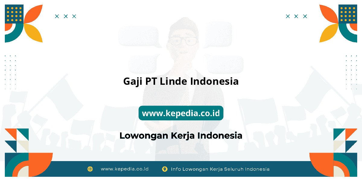 Gaji PT Linde Indonesia : Standar Gaji Tahun 2025 Gaji PT Linde Indonesia : Standar Gaji Tahun 2025