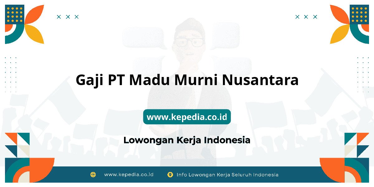 Gaji PT Madu Murni Nusantara : Intip Gaji Tahun 2025! Gaji PT Madu Murni Nusantara : Intip Gaji Tahun 2025!