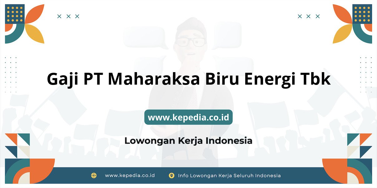 Gaji PT Maharaksa Biru Energi Tbk : Nominal Impian di Tahun 2025 Gaji PT Maharaksa Biru Energi Tbk : Nominal Impian di Tahun 2025