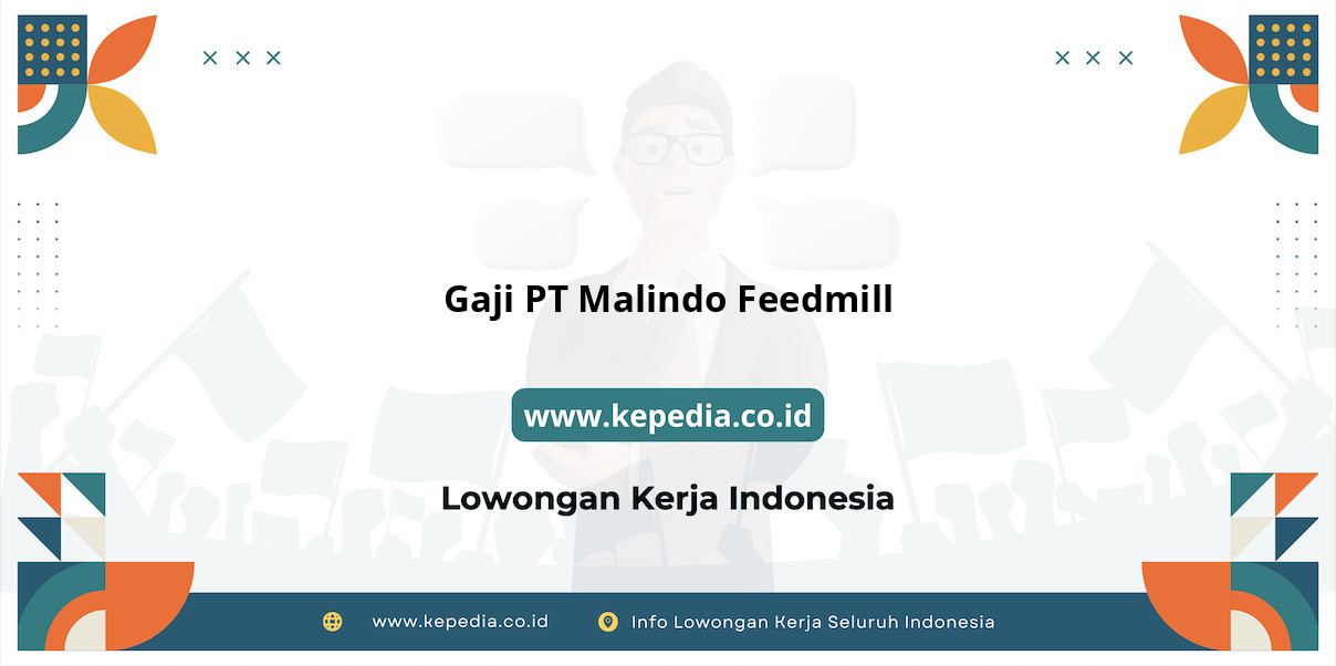 Gaji PT Malindo Feedmill : Nominal Fantastis di Tahun 2025