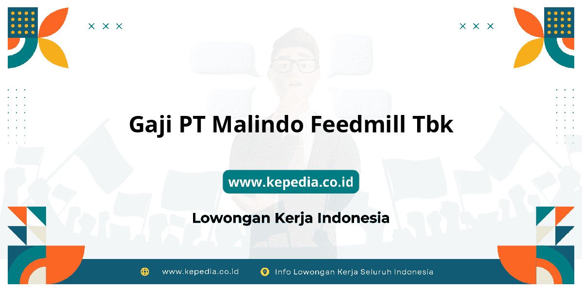 Gaji PT Malindo Feedmill Tbk : Nominalnya Bikin Tercengang! Gaji PT Malindo Feedmill Tbk : Nominalnya Bikin Tercengang!