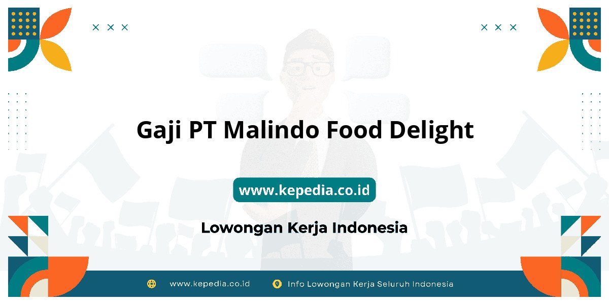 Gaji PT Malindo Food Delight : Nominalnya Bikin Dompet Gemuk! Gaji PT Malindo Food Delight : Nominalnya Bikin Dompet Gemuk!