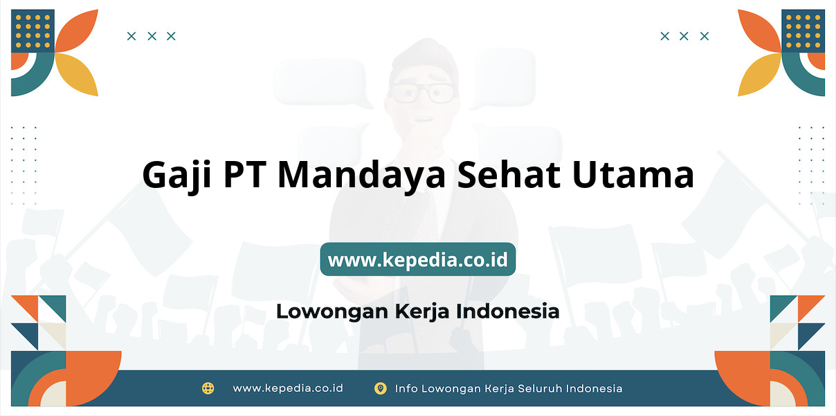 Gaji PT Mandaya Sehat Utama : Nominal Fantastis di Tahun 2025